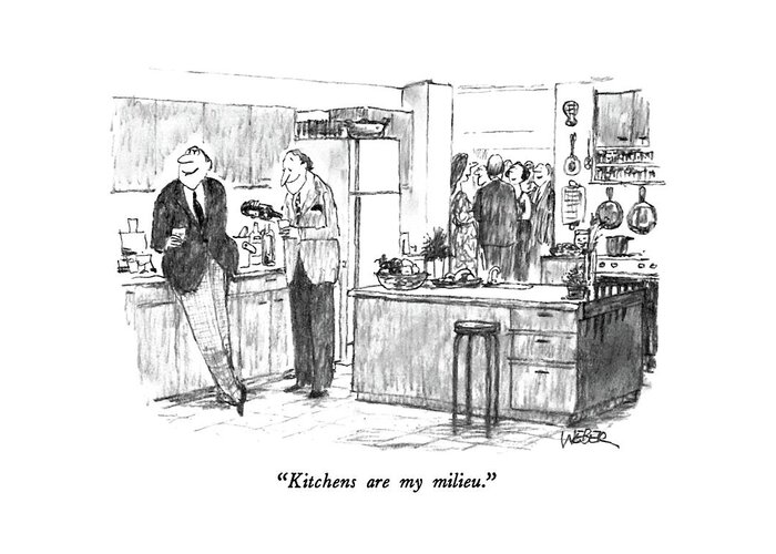 Kitchens Greeting Card featuring the drawing Kitchens Are My Milieu by Robert Weber