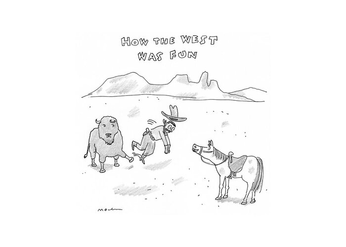 Title: How The West Was Fun The West Greeting Card featuring the drawing New Yorker April 24th, 2017 by Michael Maslin