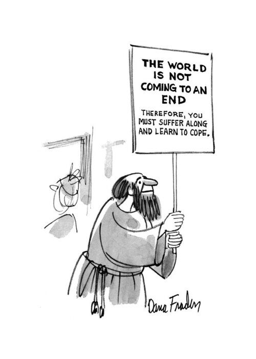 (religious Man Holds Up A Picket Sign That Reads 'the World Is Not Coming To An End Therefore Greeting Card featuring the drawing New Yorker July 18th, 1970 by Dana Fradon