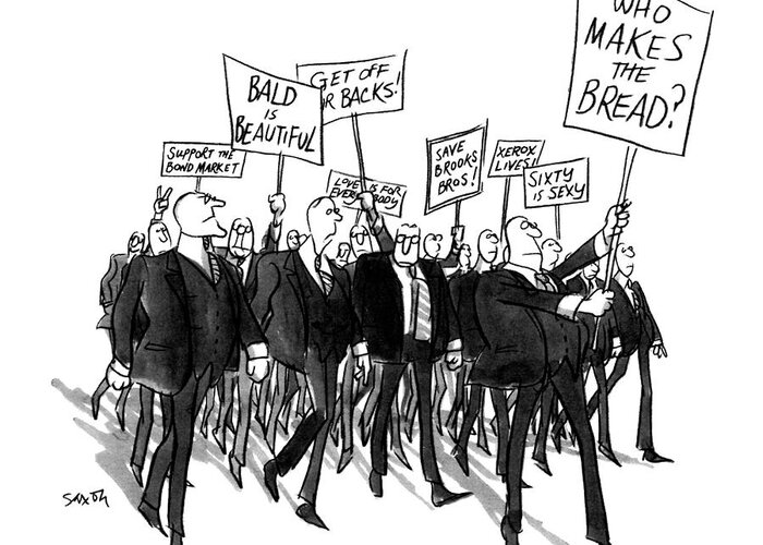 (protest Parade Of Businessmen Bearing Such Signs As: Who Makes The Bread? Greeting Card featuring the drawing New Yorker June 5th, 1971 by Charles Saxon