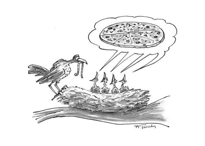 (mother Bird Feeding Worm To Four Chicks In Nest Who Are All Yelling For Pizza.) Birds Greeting Card featuring the drawing New Yorker November 30th, 1998 by Mike Twohy