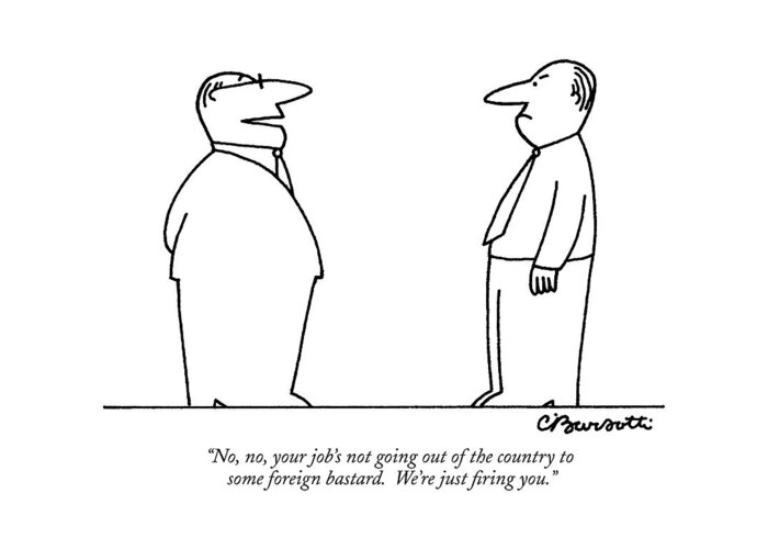 Fire Greeting Card featuring the drawing No, No, Your Job's Not Going Out Of The Country by Charles Barsotti