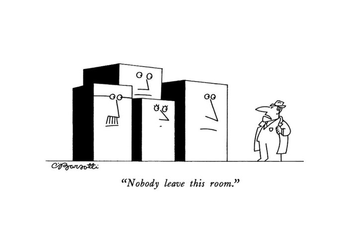 

 Detective Speaks To Four Large Blocks With Human Faces. 
Office Greeting Card featuring the drawing Nobody Leave This Room by Charles Barsotti