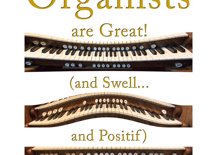 Organists Greeting Card featuring the photograph Organists are Great 2 by Jenny Setchell