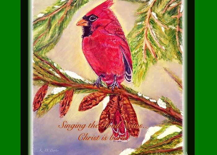 Male Red Cardianl Perched On A Evergreen Tree Branch With Pinecones Snow Beginning To Melt Light Filtering In With Blue Skies Behind It Border Christmas Image Christmas Message Nature Paintings Cardinal Birdaintings Acrylic Paintings Greeting Card featuring the painting Singing the Good News with a Christmas message by Kimberlee Baxter