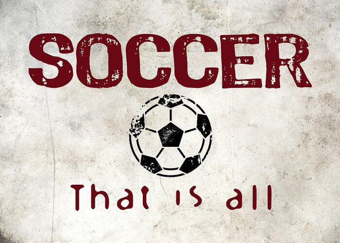 Soccer Greeting Card featuring the digital art Soccer That Is All by Flo Karp