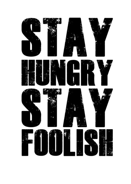 Motivational Greeting Card featuring the digital art Stay Hungry Stay Foolish Poster White by Naxart Studio