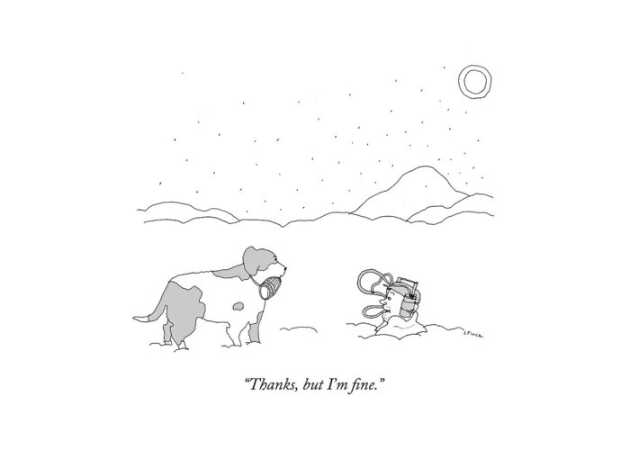 Dog Greeting Card featuring the drawing Thanks, But I'm Fine by Liana Finck