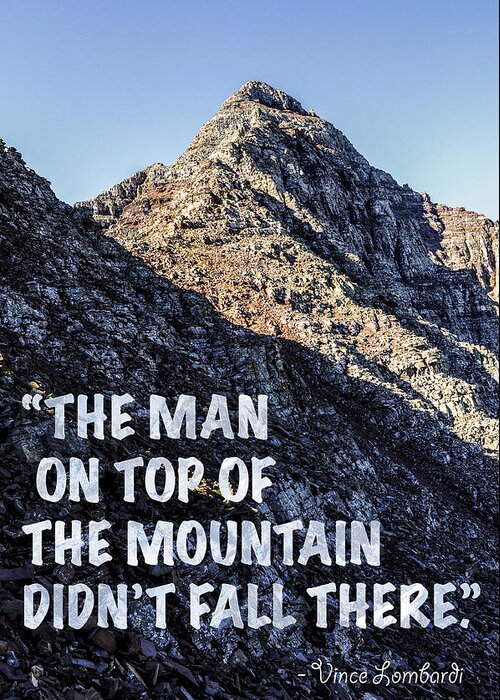 The Man On Top Of The Mountain Didn't Fall There Greeting Card featuring the photograph The Man On Top Of The Mountain Didn't Fall There by Aaron Spong