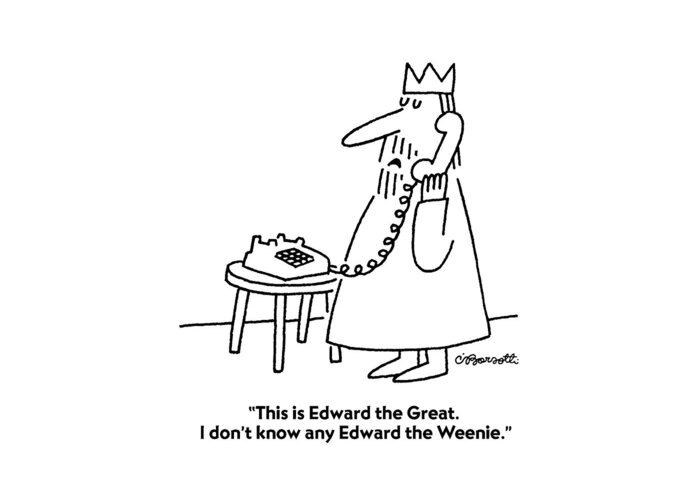 Royalty Greeting Card featuring the drawing This Is Edward The Great. I Don't Know Any Edward by Charles Barsotti