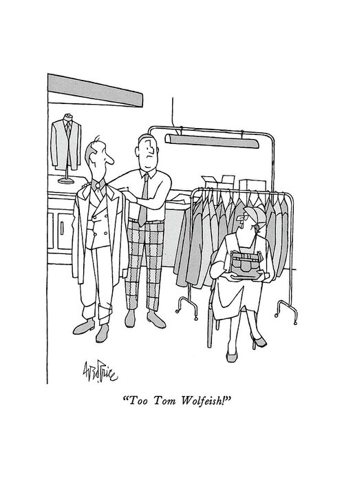 

 Woman To Husband :in Clothing Store About Man In Suit Of Type Worn By The Famous Journalist. 
Fashion Greeting Card featuring the drawing Too Tom Wolfeish! by George Price