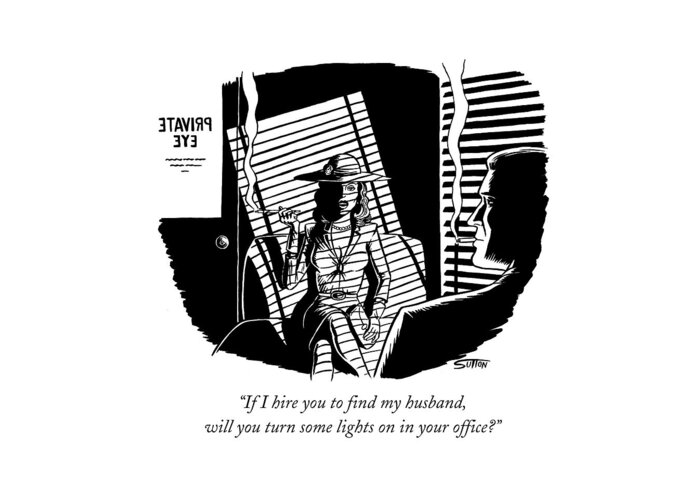 Film Noir Greeting Card featuring the drawing If I Hire You To Find My Husband by Ward Sutton