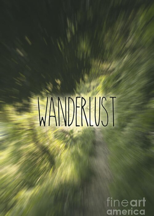 Wanderlust Greeting Card featuring the photograph Wanderlust Lettering Forest Path Greenery Radial Blur by Beverly Claire Kaiya