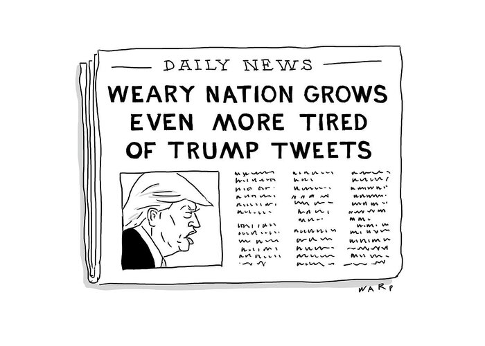 Daily News Greeting Card featuring the drawing Weary Nation Grows Even More Tired Of Trump Tweets by Kim Warp