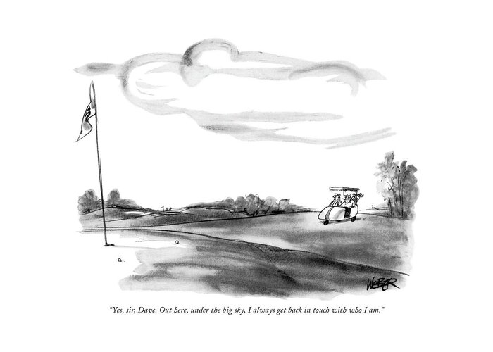 76251 Rwe Robert Weber (one Man To Another On Golf Course In Golf Cart.) Another Cart Contemplate Contemplative Course Fairway Golf Gol?ng Grass Landscape Lawn Man Meditate Meditative Nature One Sport Sports Greeting Card featuring the drawing Yes, Sir, Dave. Out Here, Under The Big Sky by Robert Weber