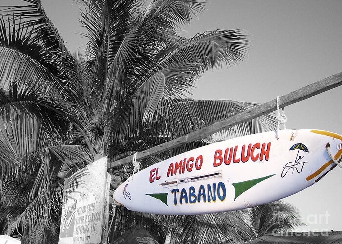 Travelpixpro Mexico Greeting Card featuring the photograph Mahahual Mexico Surfboard Sign Color Splash Black and White by Shawn O'Brien