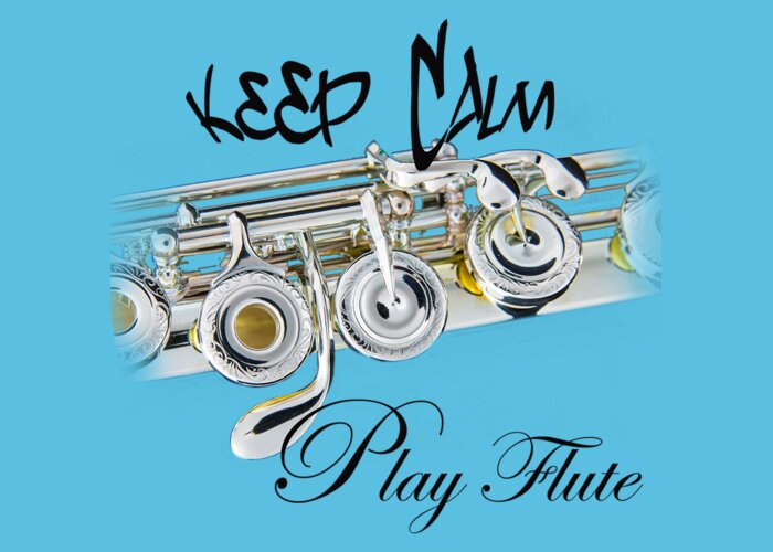 Keep Calm Play Flute Greeting Card featuring the photograph Keep Calm Play Flute #1 by M K Miller