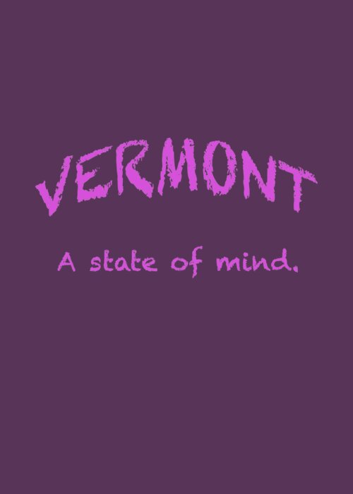 Vermont Greeting Card featuring the digital art Vermont, A State of Mind #1 by George Robinson