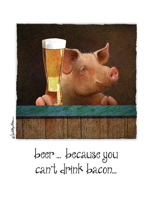 Will Bullas Greeting Card featuring the painting Beer ... Because You Can't Drink Bacon... by Will Bullas