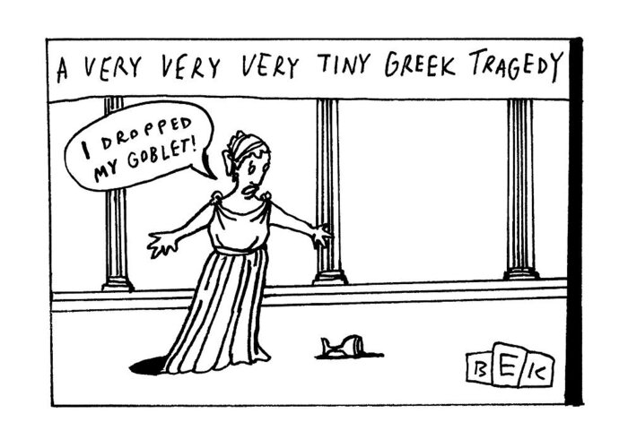 A Very Very Very Tiny Greek Tragedy Greeting Card featuring the drawing A Very Very Very Tiny Greek Tragedy by Bruce Eric Kaplan