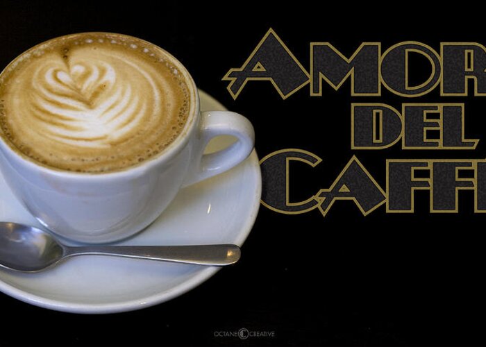 Coffee Greeting Card featuring the photograph Amore del Caffe poster by Tim Nyberg