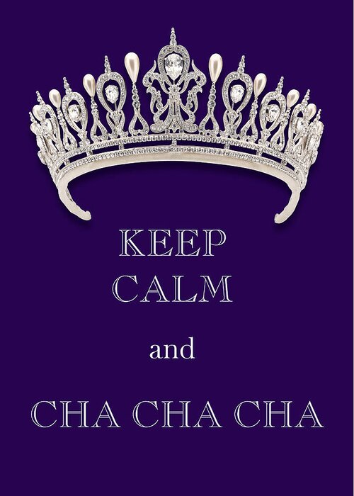Keep Calm And Cha Cha Cha Greeting Card featuring the photograph Keep Calm and Cha Cha Cha Diamond Tiara Deep Purple by Kathy Anselmo