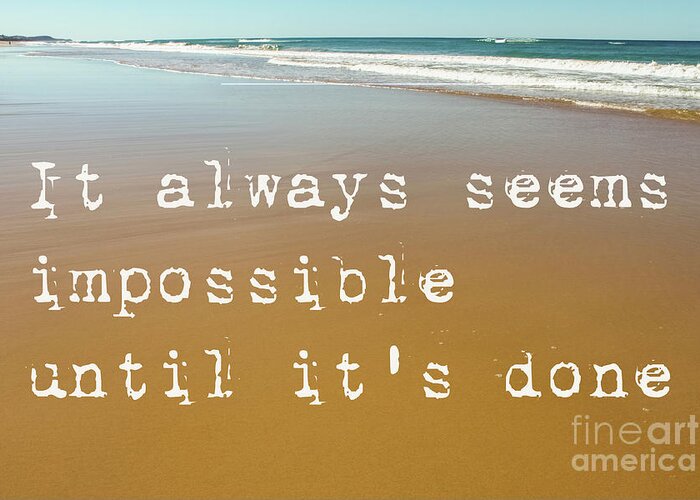 It Always Seems Impossible Until It's Done Greeting Card featuring the photograph Beach Scene of wet sand with waves in the background and the motivational quote it always seems impo by Susan Vineyard