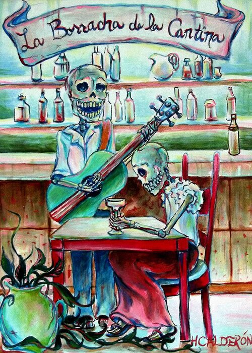 Day Of The Dead Greeting Card featuring the painting Borracha de la Cantina by Heather Calderon