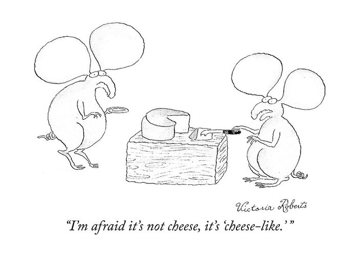 “i’m Afraid It’s Not Cheese Greeting Card featuring the drawing Cheese Like by Victoria Roberts