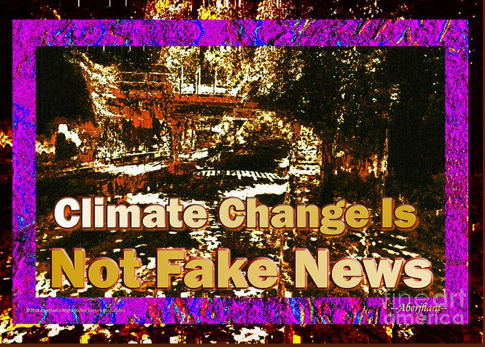 Chromatic Poetics Greeting Card featuring the mixed media Climate Change Is Not Fake News - TEXT EDITION by Aberjhani