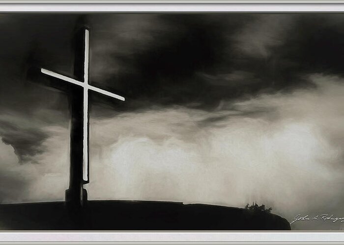 Photographs Greeting Card featuring the photograph Cross on a Hill by John A Rodriguez