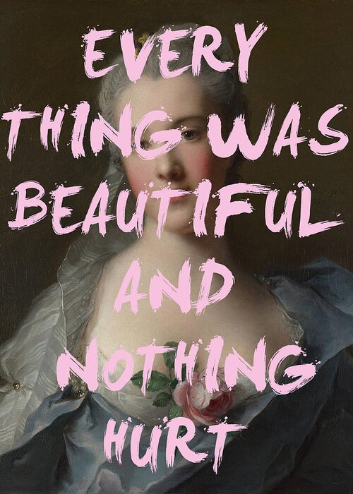 Everything Was Beautiful And Nothing Hurt Poster Greeting Card featuring the digital art Everything Was Beautiful Because Nothing Hurt Print by Georgia Clare