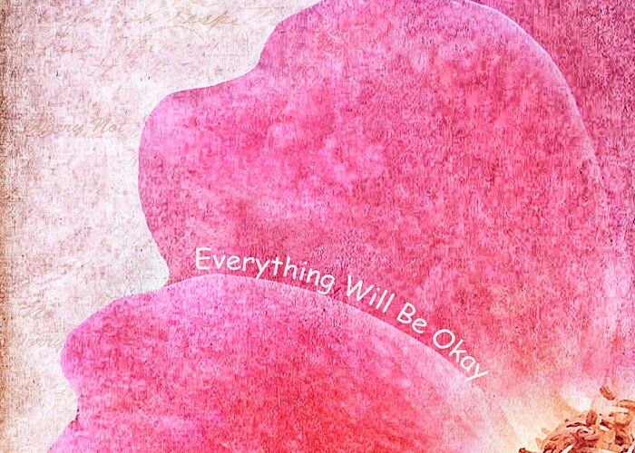 Inspirational Quote Greeting Card featuring the photograph Everything Will Be Okay by Kathi Mirto