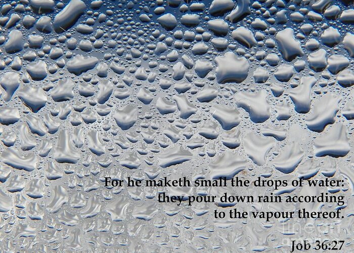 Scripture Greeting Card featuring the photograph For He Maketh Small the Drops of Water by Corinne Elizabeth Cowherd