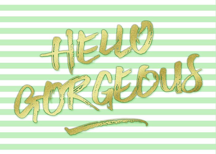 Hello Gorgeous Greeting Card featuring the digital art Hello Gorgeous Gold Glitter Mountain Mint Stripes by Beverly Claire Kaiya