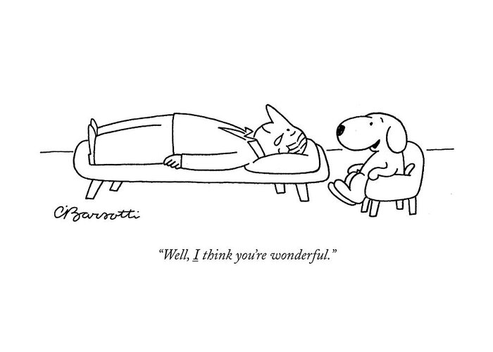 “well Greeting Card featuring the drawing I think you are wonderful by Charles Barsotti