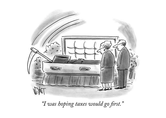 I Was Hoping Taxes Would Go First. Greeting Card featuring the drawing I was hoping taxes would go first by Christopher Weyant