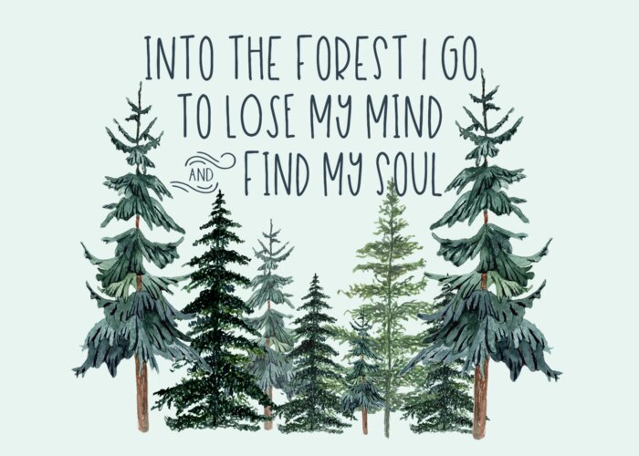 And Into The Forest I Go To Lose My Mind And Find My Soul Greeting Card featuring the digital art Into the Forest by Heather Applegate