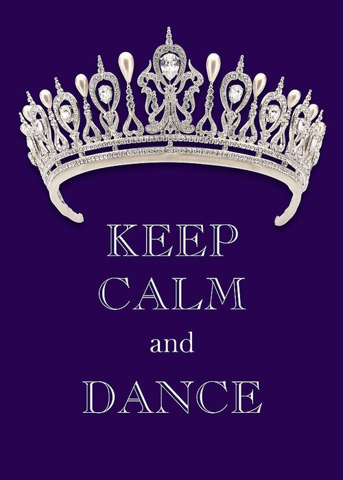 Keep Calm And Dance Greeting Card featuring the photograph Keep Calm and Dance Diamond Tiara Deep Purple by Kathy Anselmo
