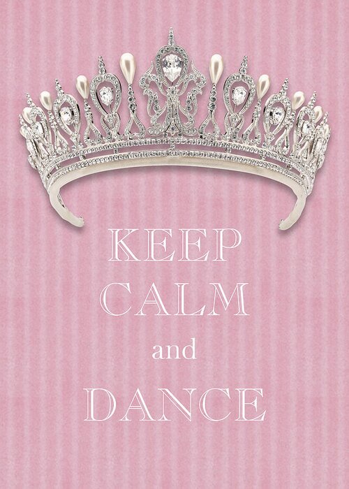 Keep Calm And Dance Greeting Card featuring the photograph Keep Calm and Dance Diamond Tiara Pink Flannel by Kathy Anselmo