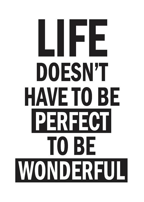 Life Quotes Greeting Card featuring the mixed media Life doesn't have to be perfect to be wonderful by Studio Grafiikka