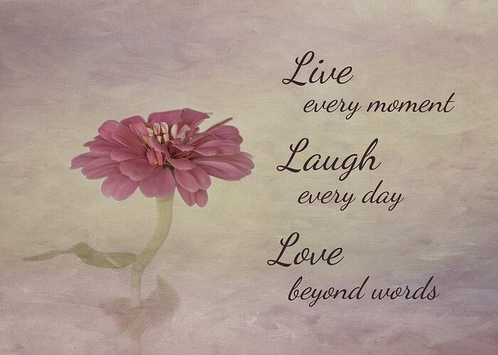 Flower Greeting Card featuring the photograph Live Laugh Love by Kim Hojnacki