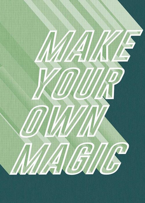 Make Your Own Magic Greeting Card featuring the mixed media Make your own magic by Studio Grafiikka