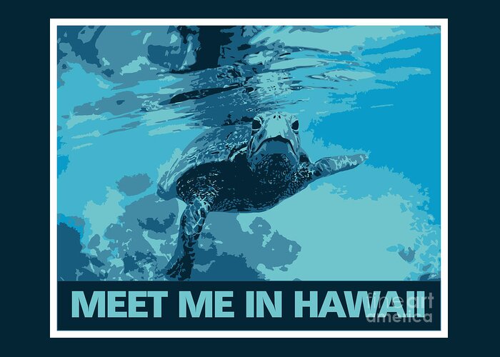 Hawaii Greeting Card featuring the digital art Meet me in Hawaii sea turtle by Heidi De Leeuw