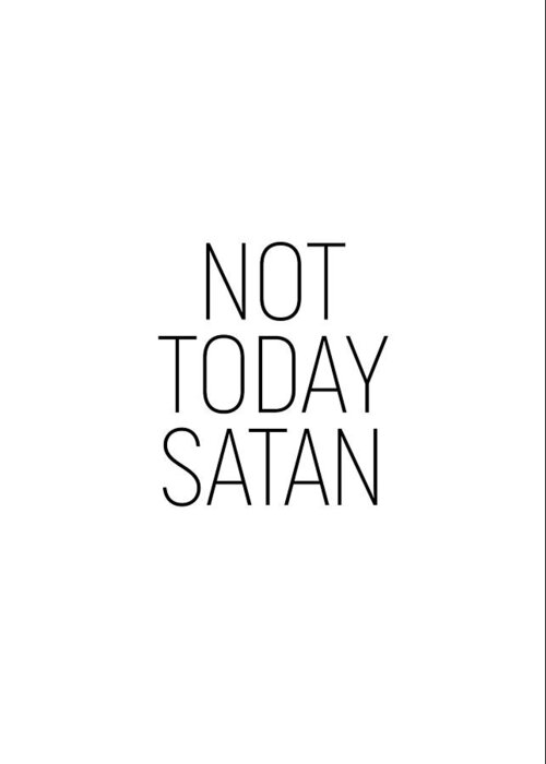 Minimalist Greeting Card featuring the photograph Not Today Satan #minimalism #quotes by Andrea Anderegg