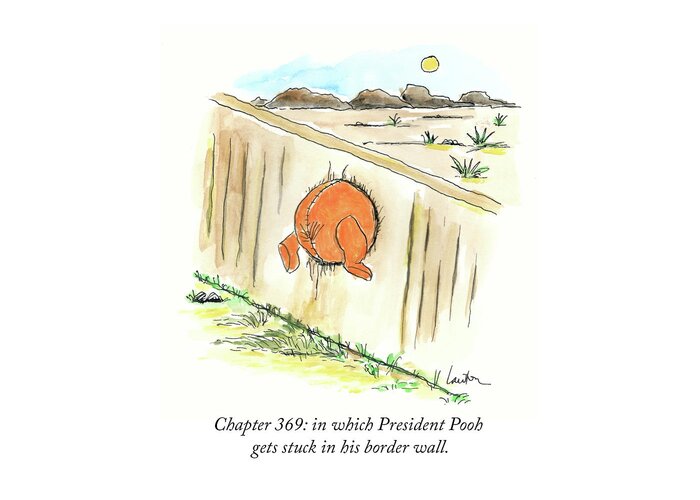 Chapter 369: In Which President Pooh Gets Stuck In His Border Wall Greeting Card featuring the drawing President Pooh by Mary Lawton