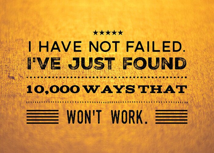 Quote Greeting Card featuring the photograph Quote I have not failed i have just found 10000 ways that wont work by Matthias Hauser