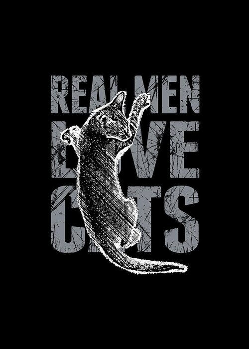 Cat Greeting Card featuring the digital art Real Men Love Cats by Garaga Designs
