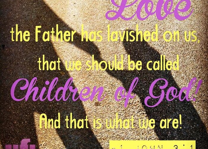  Greeting Card featuring the photograph See What Great Love The Father Has by LIFT Women's Ministry designs --by Julie Hurttgam