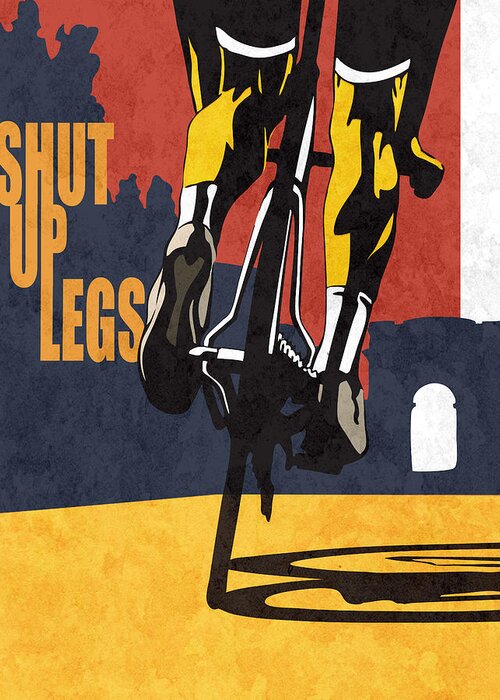 Shut Up Legs Tour De France Poster Greeting Card featuring the painting Shut Up Legs Tour de France Poster by Sassan Filsoof
